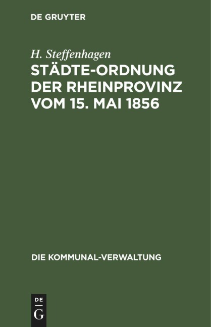 Städte-Ordnung der Rheinprovinz vom 15. Mai 1856 - H. Steffenhagen