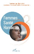 Cover-Bild zum Titel 'Femmes - Santé - Handicap' von 'Nadia Arlot'