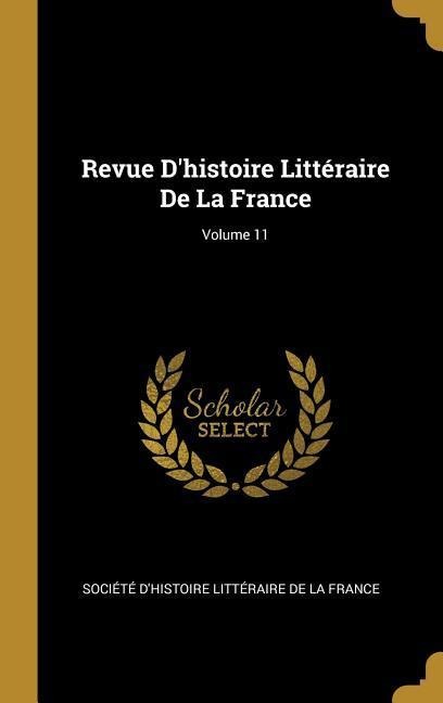 Revue D'histoire Littéraire De La France; Volume 11 - 