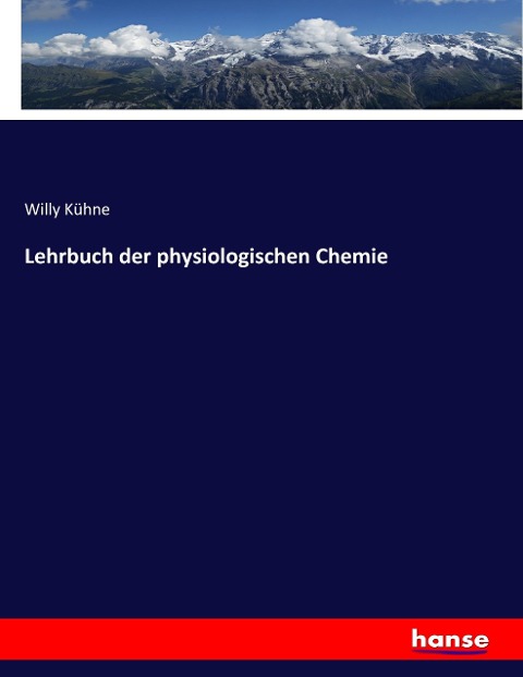 Lehrbuch der physiologischen Chemie - Willy Kühne