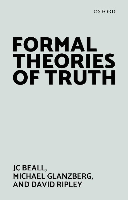 Formal Theories of Truth - Jc Beall, David Ripley, Michael Glanzberg