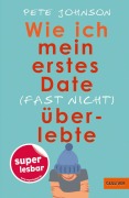 Cover-Bild zum Titel 'Wie ich mein erstes Date (fast nicht) überlebte' von 'Pete Johnson'
