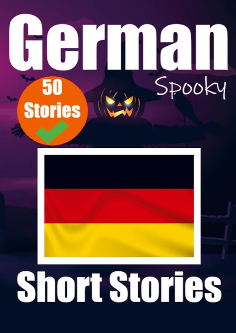 50 Short Spooky Storiеs in German A Bilingual Journеy in English and German: Haunted Tales in English and German Learn German Language in - Auke de Haan, Skriuwer Com