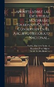 Cover-Bild zum Titel 'Apuntes Sobre Las Escrituras Mozárabes Toledanas Que Se Conservan En El Archivo Histórico Nacional...' von 'Francisco Pons Boigues'
