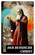Cover-Bild zum Titel 'Der russische Christ' von 'Fjodor Sologub, Fjodor Michailowitsch Dostojewski, Leo Tolstoi, Nikolai Leskow, Anton Pavlovich Tschechow'