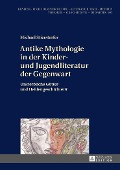 Antike Mythologie in der Kinder- und Jugendliteratur der Gegenwart - Stierstorfer Michael Stierstorfer