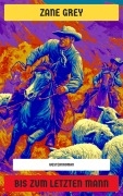 Cover-Bild zum Titel 'Bis zum letzten Mann' von 'Zane Grey'