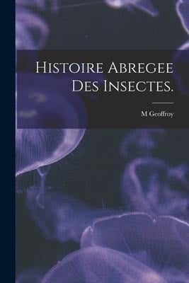 Histoire Abregee Des Insectes. - M. Geoffroy