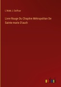 Cover-Bild zum Titel 'Livre Rouge Du Chapitre Métropolitan De Sainte-marie D'auch' von 'L'Abbé J. Duffour'