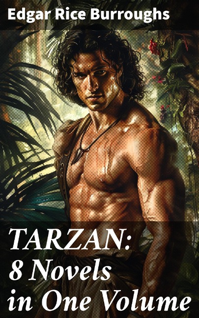 TARZAN: 8 Novels in One Volume - Edgar Rice Burroughs