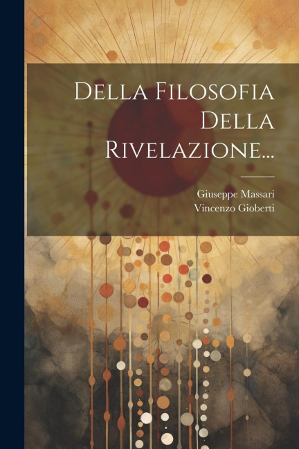 Della Filosofia Della Rivelazione... - Vincenzo Gioberti, Giuseppe Massari