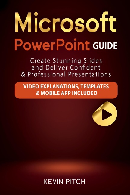 Microsoft PowerPoint Guide: Create Stunning Slides and Deliver Confident & Professional Presentations - Kevin Pitch