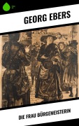 Cover-Bild zum Titel 'Die Frau Bürgemeisterin' von 'Georg Ebers'