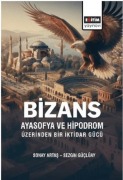 Cover-Bild zum Titel 'Bizans Ayasofya ve Hipodrom Üzerinden Bir Iktidar Gücü' von 'Sonay Artas'