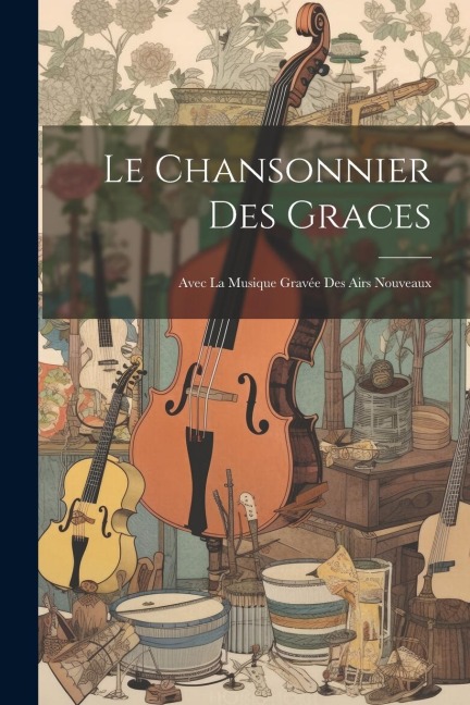 Le Chansonnier Des Graces - Anonymous
