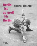 Cover-Bild zum Titel 'Berlin ist zu groß für Berlin' von 'Hanns Zischler'