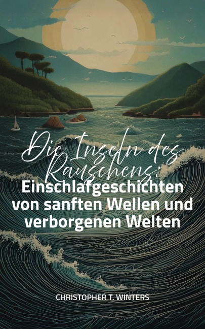 Die Inseln des Rauschens - Christopher T. Winters, Christopher T. Winters