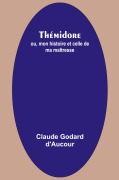 Cover-Bild zum Titel 'Thémidore; ou, mon histoire et celle de ma maîtresse' von 'Claude Godard D'Aucour'