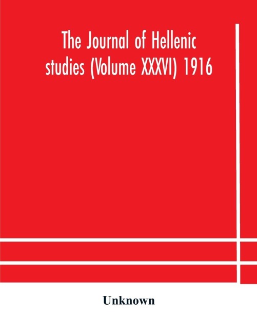 The journal of Hellenic studies (Volume XXXVI) 1916 - Unknown