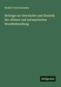 Beiträge zur Geschichte und Statistik der offenen und antiseptischen Wundbehandlung - Rudolf Ulrich Krönlein
