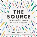 The Source: The Secrets of the Universe, the Science of the Brain - 