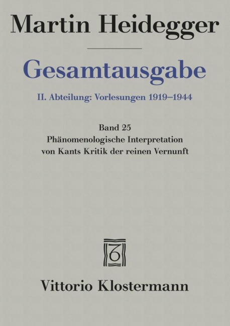 Gesamtausgabe Abt. 2 Vorlesungen Bd. 25. Phänomenologische Interpretation zu Kants Kritik der reinen Vernunft - Martin Heidegger