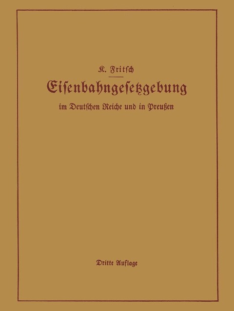 Handbuch der Eisenbahngesetzgebung im Deutschen Reiche und in Preußen - K. Fritsch