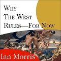 Why the West Rules---For Now Lib/E: The Patterns of History, and What They Reveal about the Future - Ian Morris