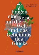 Cover-Bild zum Titel '7 Fragen, eine Reise um die Welt und das Geheimnis des Glücks' von 'Patrick Kammerer'