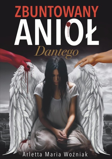 Zbuntowany Anio¿ Dantego - Limitless Mind Publishing, Arletta Maria Wo¿niak