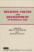 Religion, Values & Development in Southeast Asia - Bruce Matthews, Judith Nagata