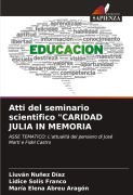 Cover-Bild zum Titel 'Atti del seminario scientifico "CARIDAD JULIA IN MEMORIA' von 'Liuván Nuñez Díaz, Lidice Solís Franco, María Elena Abreu Aragón'