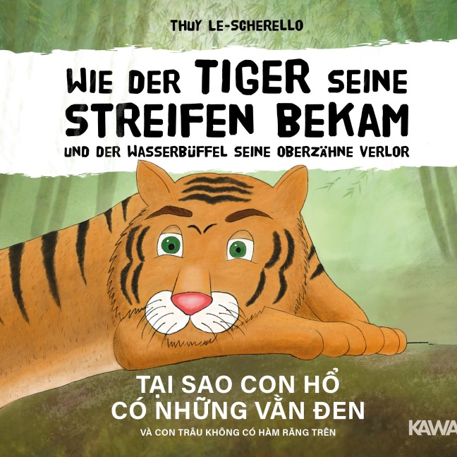 Wie der Tiger seine Streifen bekam/Tai sao con ho có nhung van den - Zweisprachiges Kinderbuch Deutsch Vietnamesisch: Und der Wasserbüffel ... và con trâu ... - Thuy Le-Scherello