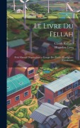 Cover-Bild zum Titel 'Le Livre Du Fellah: Petit Manuel D'agriculture a L'usage Des Écoles D'indigènes Musulmans' von 'Claude Rolland, Hippolyte Lecq'