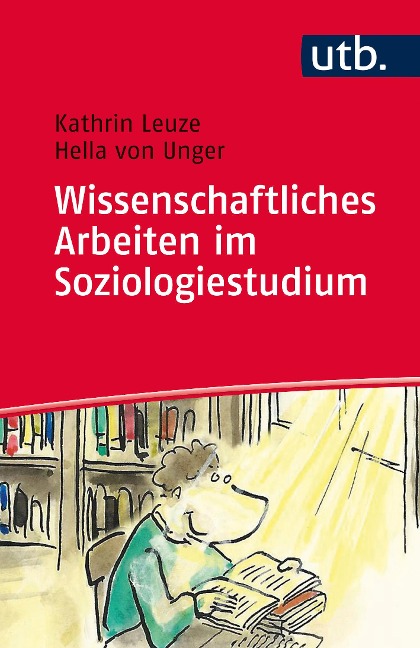 Wissenschaftliches Arbeiten im Soziologiestudium - Kathrin Leuze, Hella von Unger