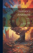Arrian's Anabasis; Volume 1 - Arrian, Karl Ernst Abicht
