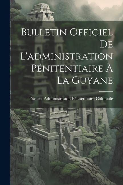 Bulletin Officiel De L'administration Pénitentiaire À La Guyane - 