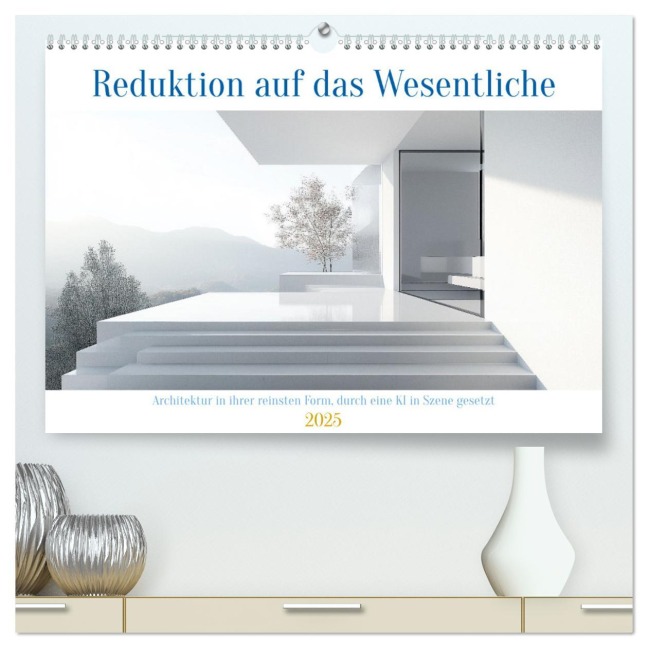 Reduktion auf das Wesentliche (hochwertiger Premium Wandkalender 2025 DIN A2 quer), Kunstdruck in Hochglanz - Steffen Gierok-Latniak