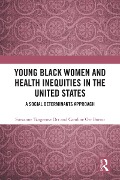 Cover-Bild zum Titel 'Young Black Women and Health Inequities in the United States' von 'Suezanne Tangerose Orr, Caroline Orr Bueno'