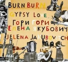 Burn Burn Gypsy Love - Jelena Jakubovitch