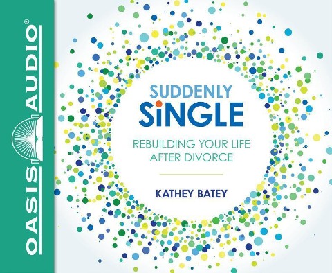 Suddenly Single (Library Edition): Rebuilding Your Life After Divorce - Kathey Batey