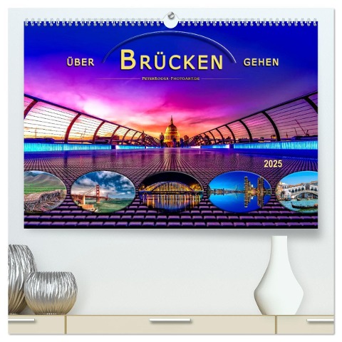 Über Brücken gehen (hochwertiger Premium Wandkalender 2025 DIN A2 quer), Kunstdruck in Hochglanz - Peter Roder