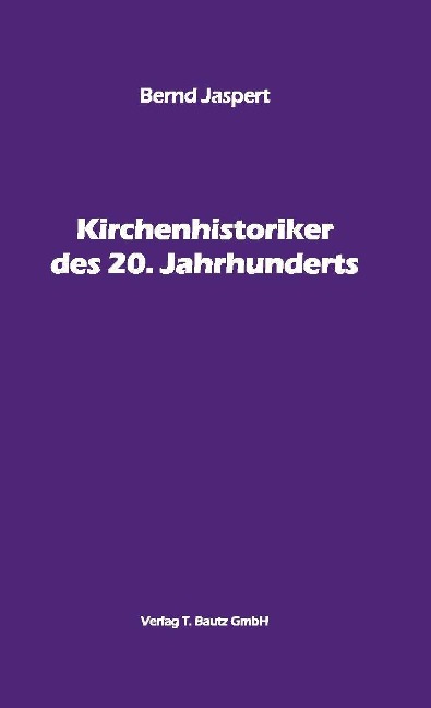 Kirchenhistoriker des 20. Jahrhunderts - Bernd Jaspert