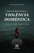 A Mediação Restaurativa e a Violência Doméstica - Gileade Maia