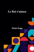 Cover-Bild zum Titel 'Le Roi s'amuse' von 'Victor Hugo'