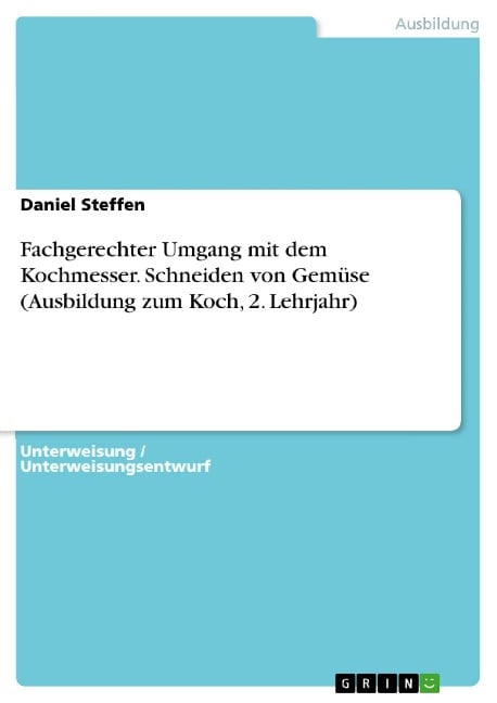 Fachgerechter Umgang mit dem Kochmesser. Schneiden von Gemüse (Ausbildung zum Koch, 2. Lehrjahr) - Daniel Steffen