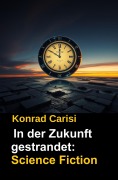 Cover-Bild zum Titel 'In der Zukunft gestrandet' von 'Konrad Carisi'