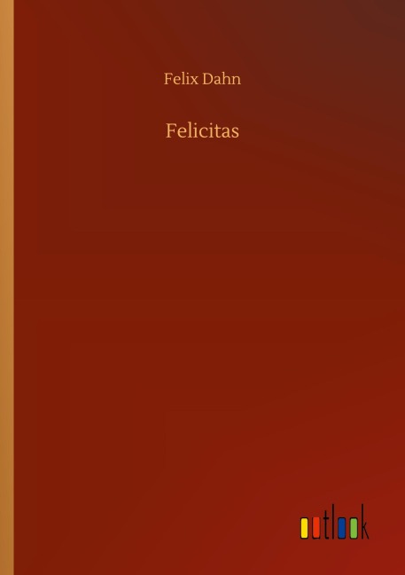 Felicitas - Felix Dahn