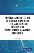 Cover-Bild zum Titel 'Physics-Generated AIs of Robust Nonlinear Filter and Control Designs for Complicated Man-Made Machines' von 'Bor-Sen Chen'