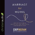 Marriage That Works: God's Way of Becoming Spiritual Soul Mates, Best Friends, and Passionate Lovers - Chip Ingram